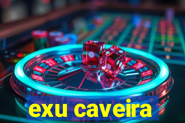 exu caveira